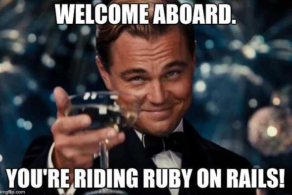Welcome aboard. You're riding Ruby on Rails! (meme)