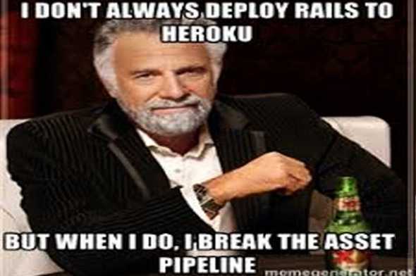I don't always deploy Rails to Heroku, but when I do, I break the Asset Pipeline. (meme)